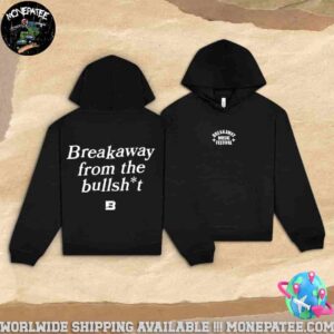 Breakaway Music Festival 2025 Breakaway From The Bullsht Pull Over Hoodie T-Shirt