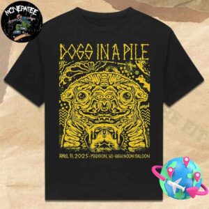 Dogs In A Pile Merch Poster For The April 13 2025 In Madison WI At High Noon Saloon Merchandise Unisex T-Shirt