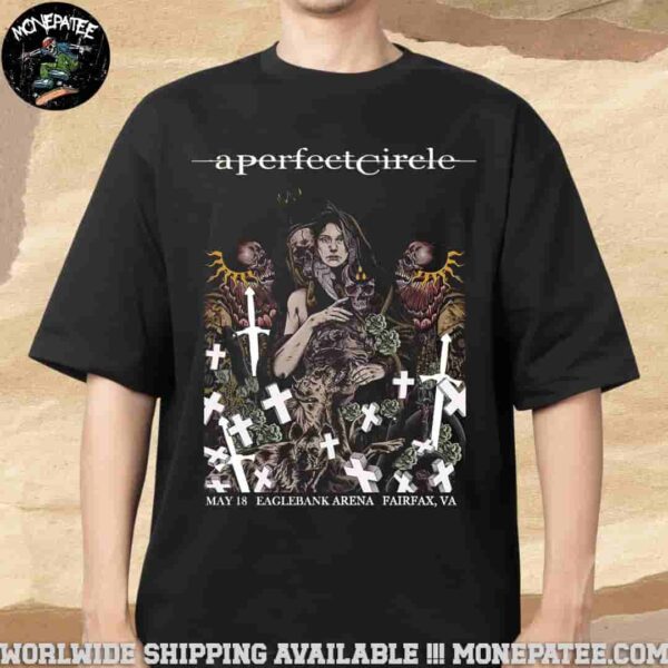 A Perfect Circle Sessanta V2.0 Fairfax Virginia At Eaglebank Arena On May 18 2025 Merchandise Unisex T-Shirt