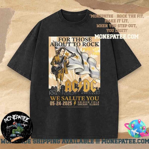 AC DC Chicago Illinois PWR Up North America Tour 2025 We Salute You At Soldier Field On May 24 For Those About To Rock Washed T-Shirt