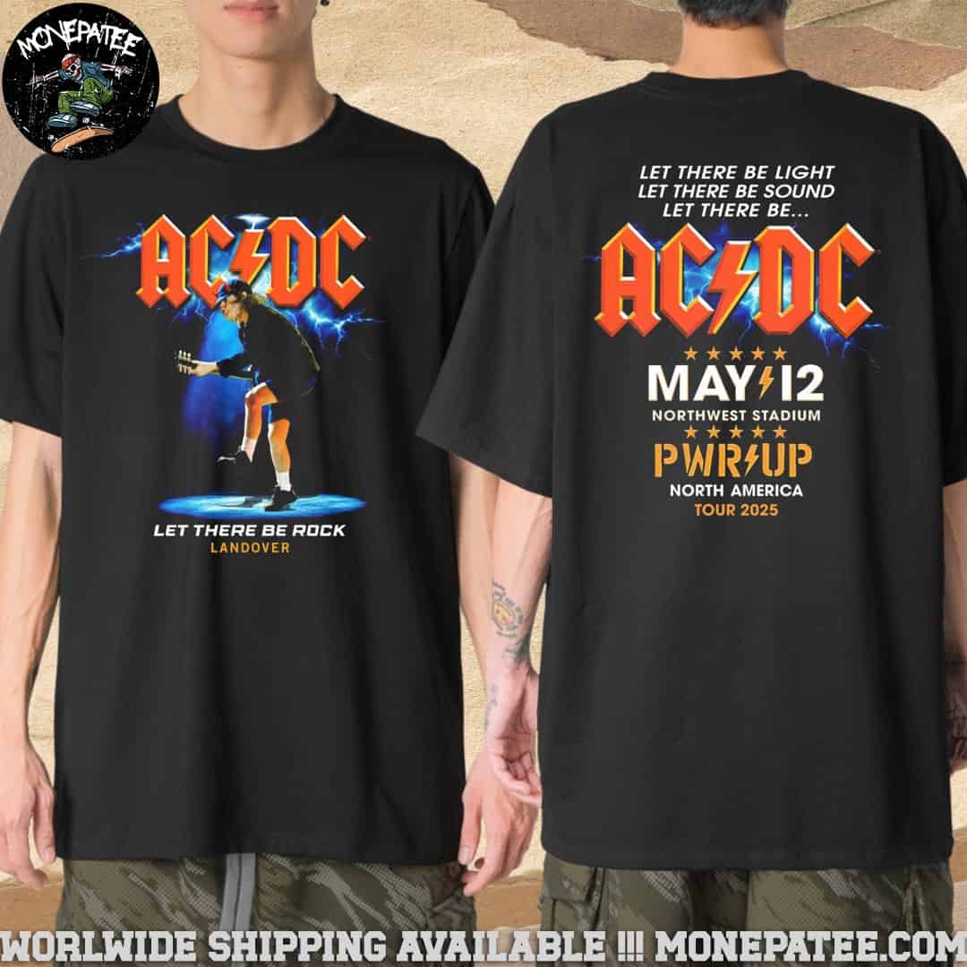 AC DC Landover PWR UP Tour May 12 2025 At Northwest Stadium North America Let There Be Rock Be Light Be Sound Merchandise T-Shirt AC DC Landover PWR UP Tour May 12 2025 At Northwest Stadium North America Let There Be Rock Be Light Be Sound Merchandise T-Shirt