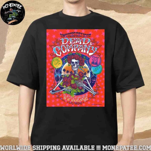 Dead And Company Mother’s Day On May 11 At Sphere Las Vegas 2025 Merchandise Unisex T-Shirt
