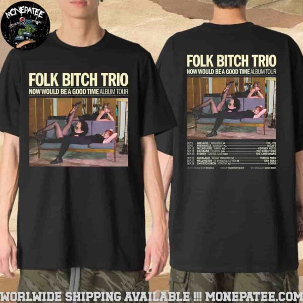 Folk Bitch Trio Now Would Be a Good Time Album Tour Dates September 2025 Merchandise Unisex T-Shirt