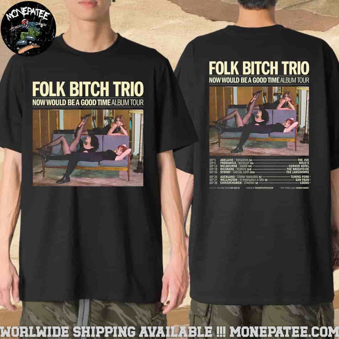 Folk Bitch Trio Now Would Be a Good Time Album Tour Dates September 2025 Merchandise Unisex T-Shirt Folk Bitch Trio Now Would Be a Good Time Album Tour Dates September 2025 Merchandise Unisex T-Shirt