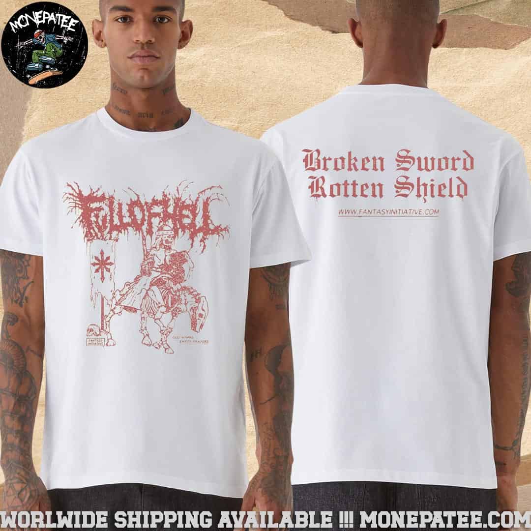 Full Of Hell X Fantasy Initiativeold Hymns Broken Sword Rotten Shield Merchandise 2025 T-Shirt Full Of Hell X Fantasy Initiativeold Hymns Broken Sword Rotten Shield Merchandise 2025 T-Shirt