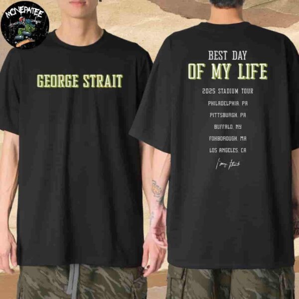 George Strait Best Day of My Life 2025 Stadium Tour Cities List Merchandise T-Shirt