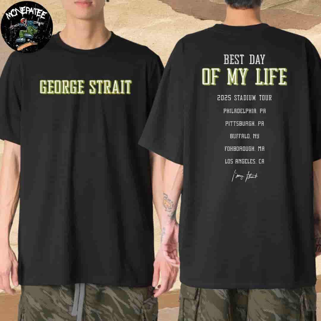 George Strait Best Day of My Life 2025 Stadium Tour Cities List Merchandise T-Shirt George Strait Best Day of My Life 2025 Stadium Tour Cities List Merchandise T-Shirt