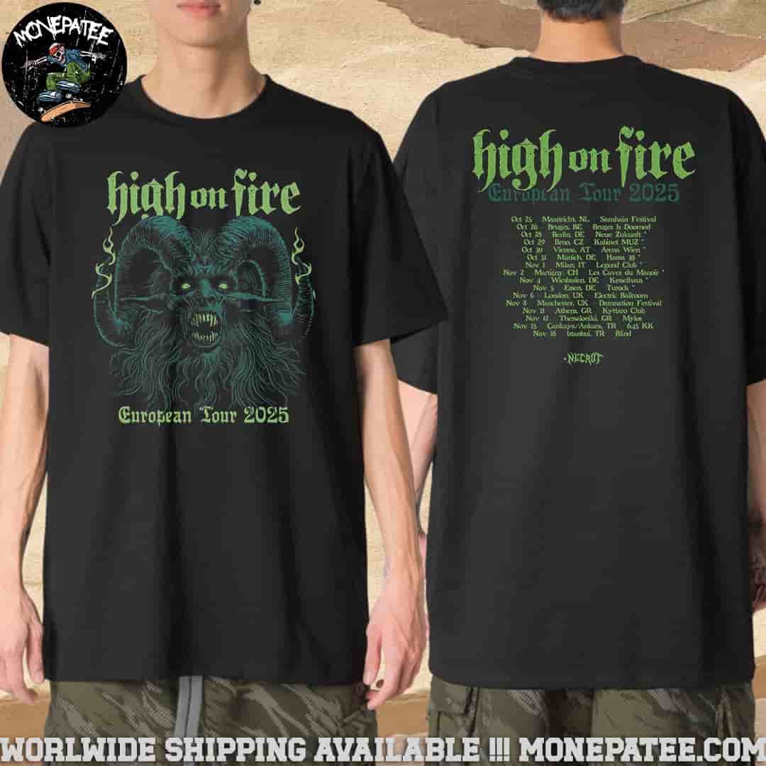 High On Fire Europe Tour 2025 Dates List Back Merchandise T-Shirt High On Fire Europe Tour 2025 Dates List Back Merchandise T-Shirt