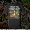 Hunt The Dinosaur Gangster Dino Merchandise 2025 Unisex T-Shirt