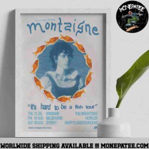 Montaigne It’s Hard To Be A Fish Tour 2025 Home Decor Poster Canvas