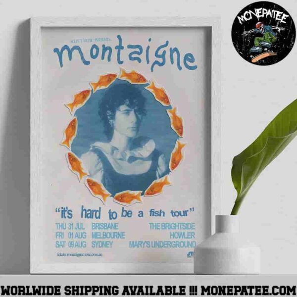 Montaigne It’s Hard To Be A Fish Tour 2025 Home Decor Poster Canvas