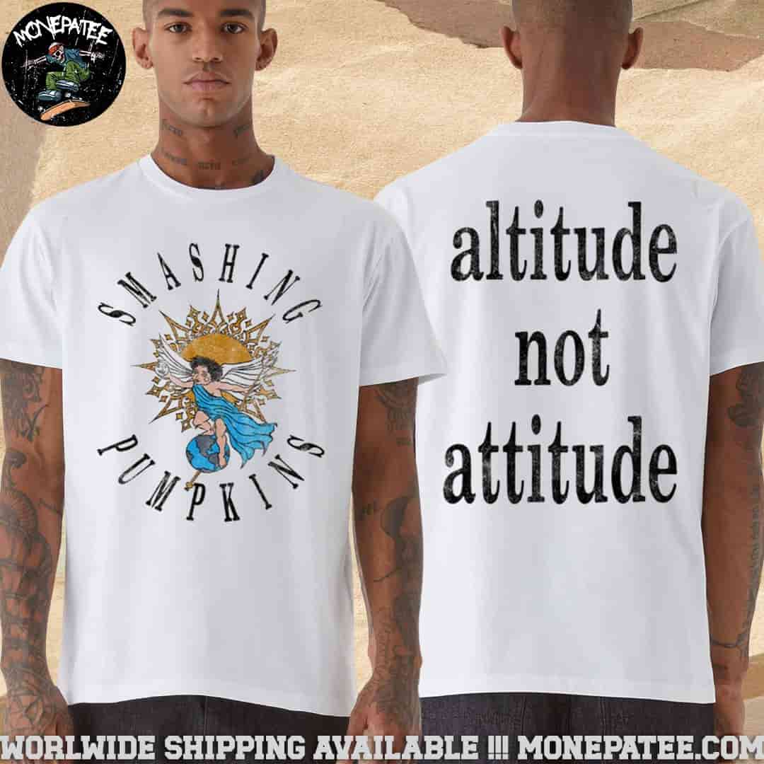 The Smashing Pumpkins Altitude Not Attitude Merchandise 2025 Two Sides Unisex T-Shirt The Smashing Pumpkins Altitude Not Attitude Merchandise 2025 Two Sides Unisex T-Shirt