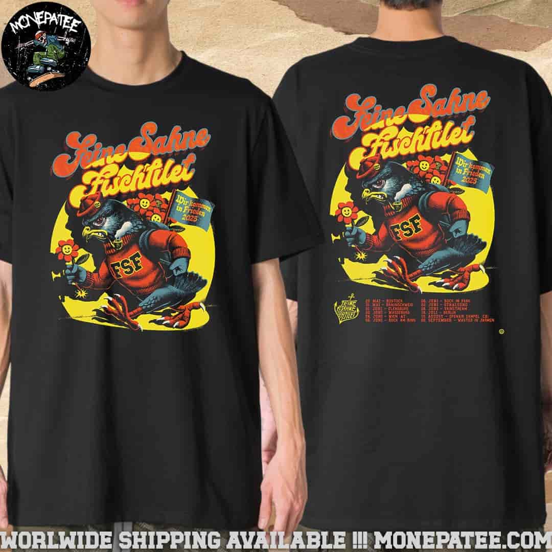 Feine Sahne Fischfilet Wir Kommen In Frieden Tour 2025 Schedule List Dates Two Sides Unisex T-Shirt Feine Sahne Fischfilet Wir Kommen In Frieden Tour 2025 Schedule List Dates Two Sides Unisex T-Shirt