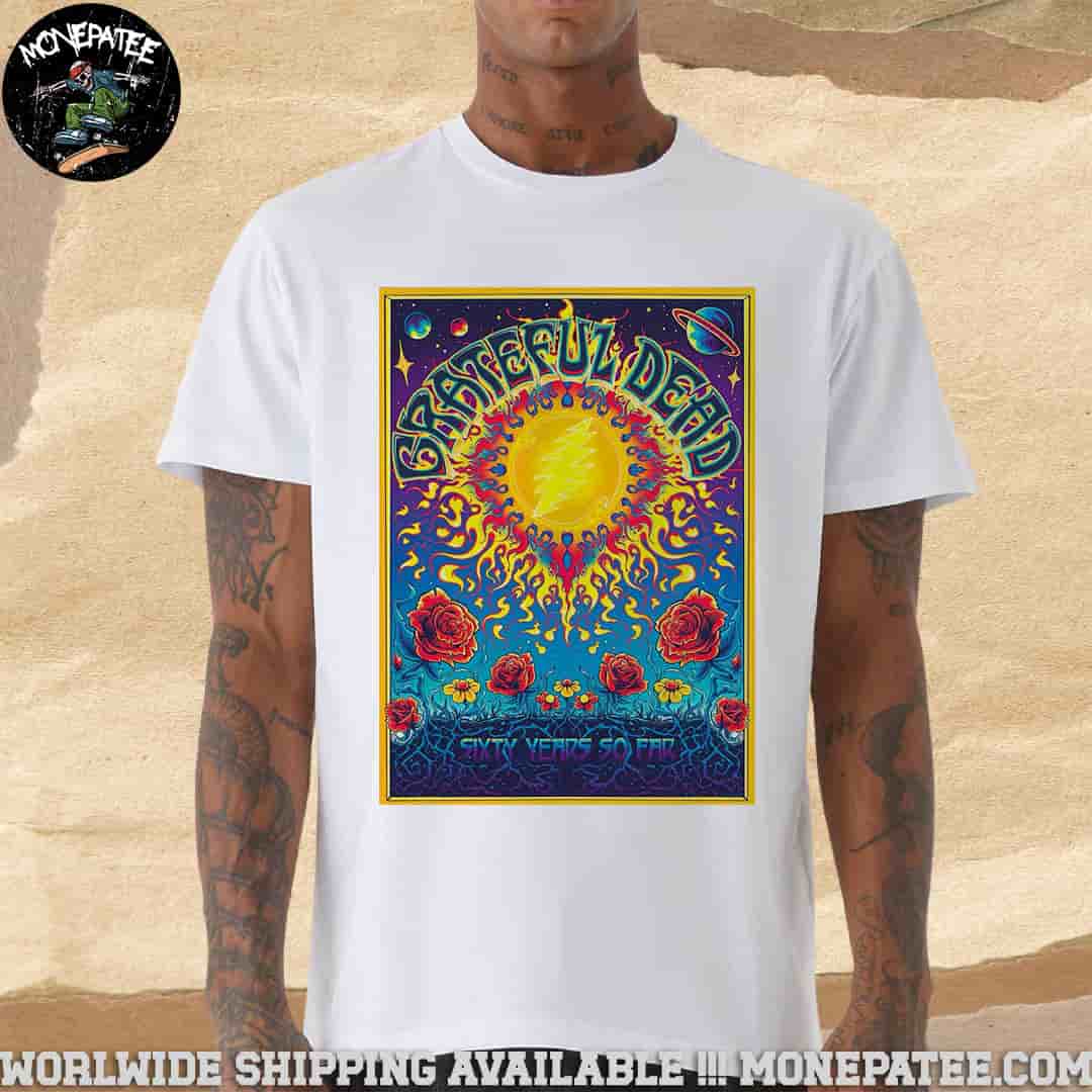 Grateful Dead Concert Poster 2025 60th Anniversary Sixty Years So Far Merchandise Unisex T-Shirt Grateful Dead Concert Poster 2025 60th Anniversary Sixty Years So Far Merchandise Unisex T-Shirt