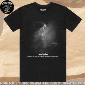 Luke Spiller Love Will Probably Kill Me Before Cigarettes And Wine Merchandise 2025 T-Shirt