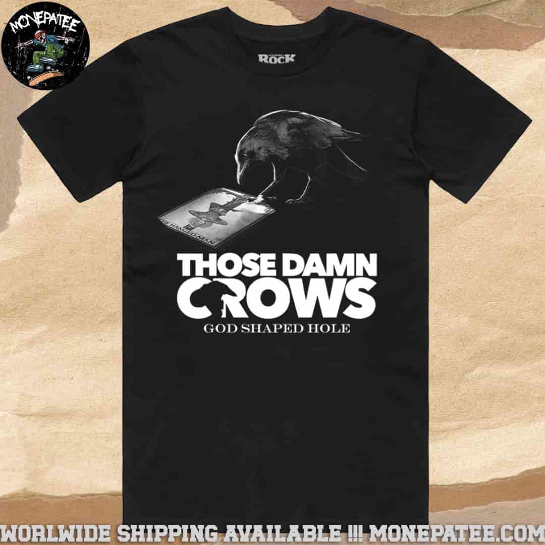 Those Damn Crows God Shaped Hole Merchandise 2025 T-Shirt Those Damn Crows God Shaped Hole Merchandise 2025 T-Shirt